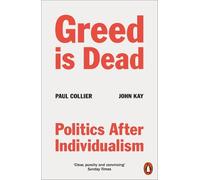 Paul Collier John Kay Greed Is Dead (Tascabile)