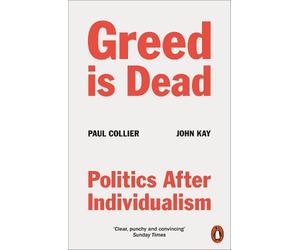 Paul Collier John Kay Greed Is Dead (Tascabile)