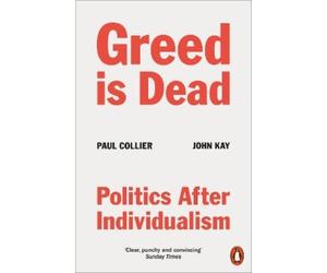Paul Collier John Kay Greed Is Dead (Tascabile)