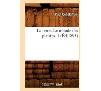 Paul Constantin La Terre. Le Monde Des Plantes. 1 (Éd.1895) (Tascabile) Sciences
