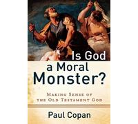 Paul Copan Is God a Moral Monster? - Making Sense of the Old Testame (Tascabile)
