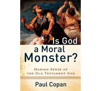 Paul Copan Is God a Moral Monster? - Making Sense of the Old Testame (Tascabile)