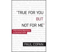 Paul Copan True for You, But Not for Me - Overcoming Objections to C (Tascabile)