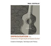 Paul Costello Improvisation for Classical, Fingerstyle and Jazz Guit (Tascabile)