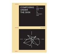 Paul Craenen Composing under the Skin (Tascabile) Orpheus Institute Series