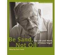 Paul Cronin Be Sand, Not Oil - The Life and Work of Amos Vogel (Tascabile)