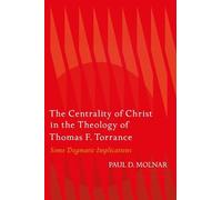 Paul D. Molnar The Centrality of Christ in the Theology of Thomas F. (Tascabile)