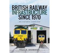 Paul D Shannon British Railway Infrastructure Since 1970 (Copertina rigida)