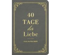 Paul D. Tripp 40 Tage der Liebe: Ein Andachtsbuch (Kunstledereinband)