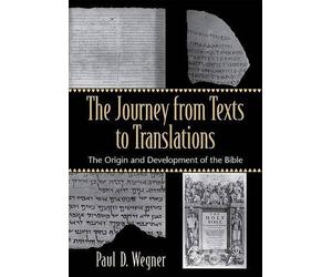 Paul D. Wegner The Journey from Texts to Translations - The Origin a (Tascabile)