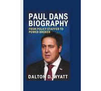 PAUL DANS BIOGRAPHY: From Policy Staffer to Power Broker