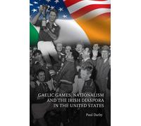 Paul Darby Gaelic Games, Nationalism and the Irish Diaspora in the U (Tascabile)