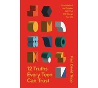 Paul David Trip 12 Truths Every Teen Can Trust: Core Beliefs (Copertina rigida)