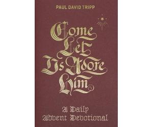 Paul David Tripp Come, Let Us Adore Him (Copertina rigida)