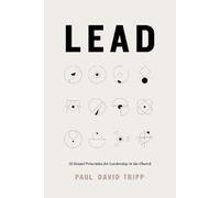 Lead: 12 Gospel Principles for Leadership in the Church With Study Questions