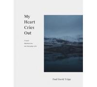My Heart Cries Out: Gospel Meditations for Everyday Life by Tripp, Paul David