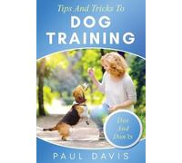 Paul Davis Tips and Tricks to Dog Training A How-To Set of Tips and (Tascabile)