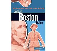 Paul Della Valle Speaking Ill of the Dead: Jerks in Boston History (Tascabile)