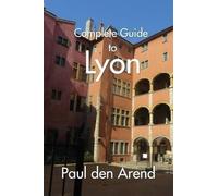 Paul Den Arend Complete Guide of Lyon (Tascabile)