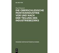 Paul Deutsch Die Oberschlesische Montanindustrie VOR Und Nach (Copertina rigida)