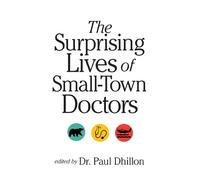 Paul Dhillon The Surprising Lives of Small-Town Doctors (Tascabile)
