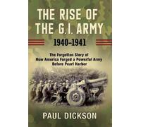 Paul Dickson The Rise of the G.I. Army, 1940-1941 (Copertina rigida)