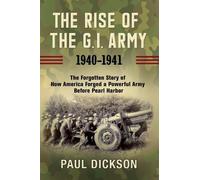 Paul Dickson The Rise of the G.I. Army, 1940-1941 (Tascabile)