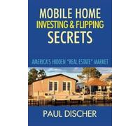 Paul Discher Mobile Home Investing & Flipping Secrets (Tascabile)