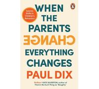 Paul Dix When the Parents Change, Everything Changes (Tascabile)