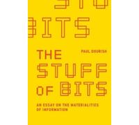 Paul Dourish Stuff of Bits (Tascabile)