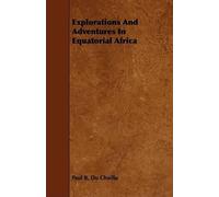 Paul Du Chaillu Explorations And Adventures In Equatorial Africa (Tascabile)