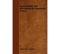 Paul Du Chaillu Explorations And Adventures In Equatorial Africa; (Tascabile)