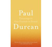 Paul Durcan Greetings to Our Friends in Brazil (Tascabile)