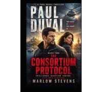 PAUL DUVAL - Book Two: The Consortium Protocol: A CIA Intelligence Thriller of Global Surveillance, Betrayal, and Covert War