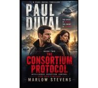PAUL DUVAL - Book Two: The Consortium Protocol: A CIA Intelligence Thriller of Global Surveillance, Betrayal, and Covert War