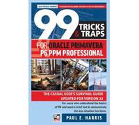 Paul E Harris 99 Tricks and Traps for Oracle Primavera P6 PPM Profes (Tascabile)
