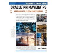 Paul E Harris Planning and Control Using Oracle Primavera P6 Version (Tascabile)
