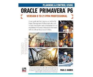 Paul E Harris Planning and Control Using Oracle Primavera P6 Version (Tascabile)