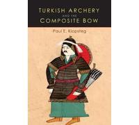 Paul E Klopsteg Turkish Archery and the Composite Bow (Tascabile)