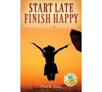 Paul E Kotz Start Late, Finish Happy (Tascabile)