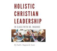 Paul E Magnus Holistic Christian Leadership (Tascabile)