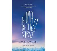 Paul E Wolfe Human Beings First (Tascabile)