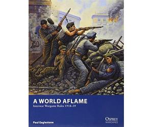 Paul Eaglestone A World Aflame (Tascabile) Osprey Wargames