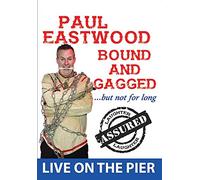 PAUL EASTWOOD LIVE ' Bound and Gagged '