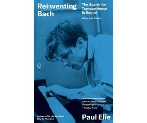 Paul Elie Reinventing Bach (Tascabile)
