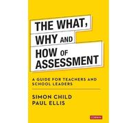 Paul Ellis Simon Child The What, Why and How of Assessment (Copertina rigida)