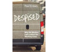 Despised: Why the Modern Left Loathes the Working Class