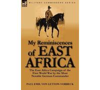 Paul Emil Von Lettow-Vorbeck My Reminiscences of East Africa (Tascabile)