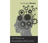 Paul Eugen Bleuler The Theory of Schizophrenic Negativism (Tascabile)