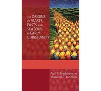 Paul F. Bradsha The Origins of Feasts, Fasts and Seasons in Early Ch (Tascabile)